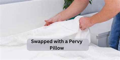 Swapped with a Pervy Pillow: An Unusual Encounter